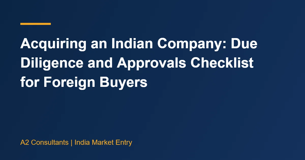 Acquiring an Indian Company: Due Diligence and Approvals Checklist for Foreign Buyers
