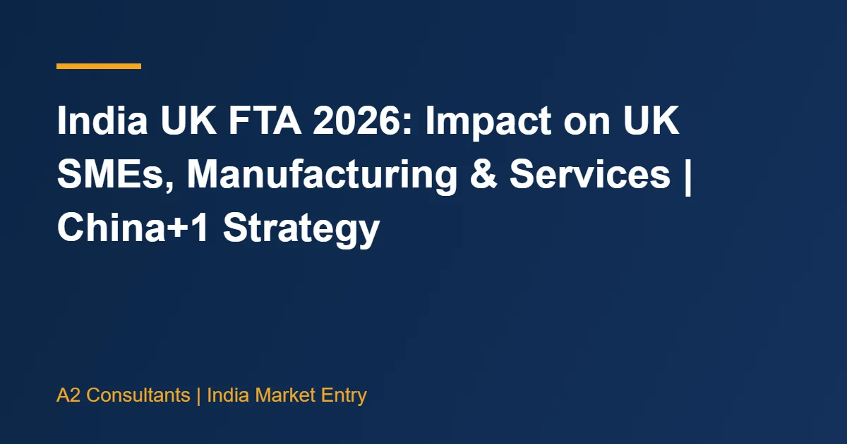 India UK FTA 2026: Impact on UK SMEs, Manufacturing & Services | China+1 Strategy